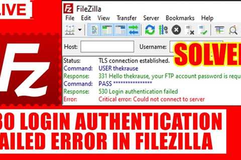 The Easiest Way To Fix Filezilla Error Response 530 Wrong Connection