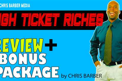 High Ticket Riches Review Demo + Bonus Package - Chris Barber Media