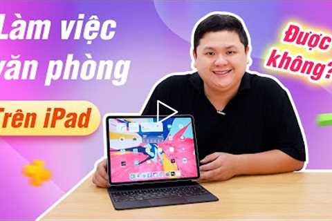 iPad làm việc văn phòng được không?