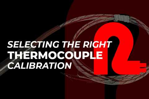 How to select the right thermocouple calibration