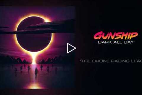 GUNSHIP - The Drone Racing League [Official Audio]