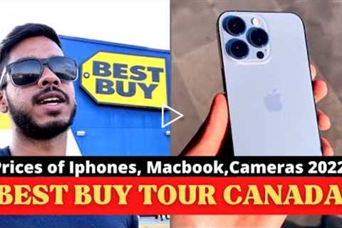 * BEST BUY TOUR CANADA 🇨🇦 * || IPHONE 13 PRO MAX , MACBOOK & CAMERA || PRICES 2022 ?