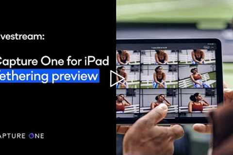 Capture One Livestream | Capture One for iPad tethering preview