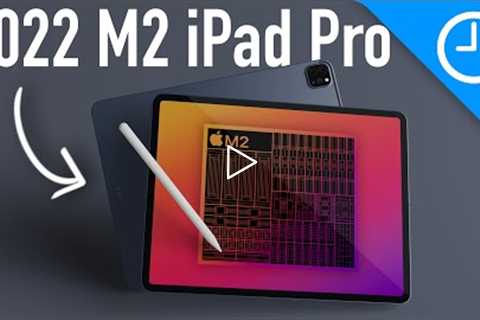 2022 M2 iPad Pro: Interesting Changes Coming!