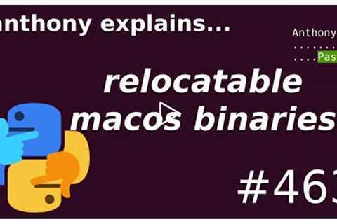 relocatable macos binaries (advanced) anthony explains #463