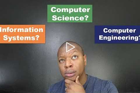 Information Systems, Computer Science, or Computer Engineering - What's the best choice?