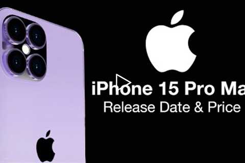 iPhone 15 Pro Max Release Date and Price – FOUR CAMERAS!!