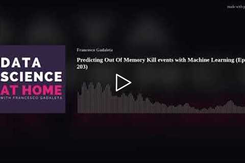 Predicting Out Of Memory Kill events with Machine Learning (Ep. 203)