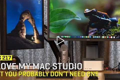 Approaching The Scene 217: I Love My Mac Studio But You Probably Don’t Need One