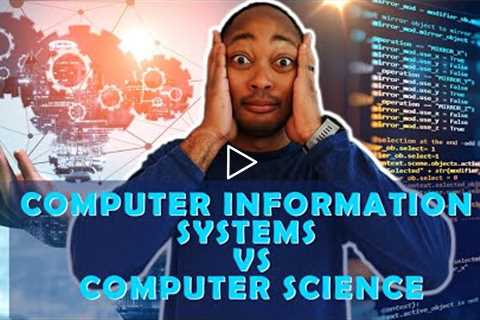 Computer Information Systems vs Computer Science Which Is Right For You?