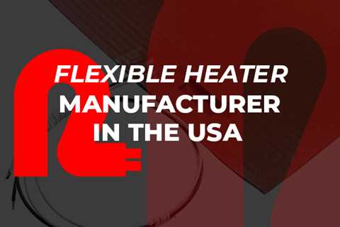 Heating Elements from Flexible Heater Manufacturers in the USA
