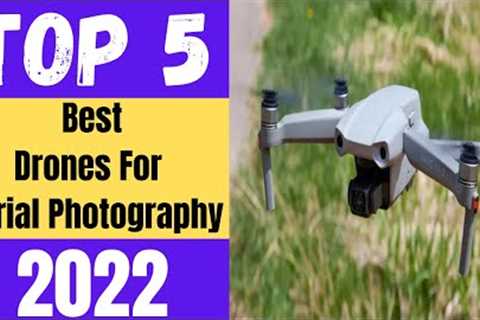 Best Drone For Aerial Photography 2022