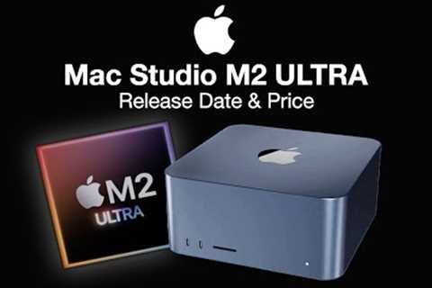 Mac Studio M2 ULTRA Release Date and Price - FASTER CHIPSET REVEALED!