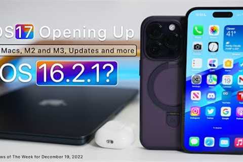 iOS 17 to Open Up, New Macs Coming Soon, iOS 16 2 1?, Updates and more