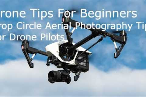 Drone Tips For Beginners.  Crop Circle Aerial Photography Tips