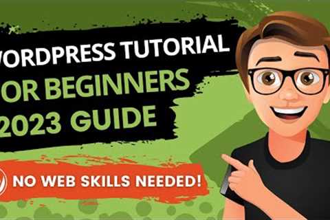 WordPress Tutorial For Beginners 2023 [Made Easy]