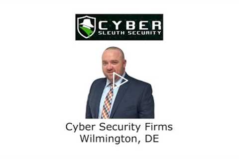 Cyber Security Firms Wilmington, DE - Cyber Sleuth Security