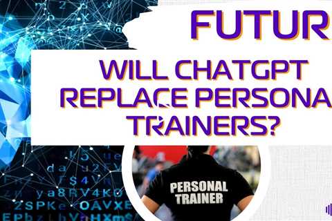 Future of Fitness: Can ChatGPT Replace Personal Trainers?