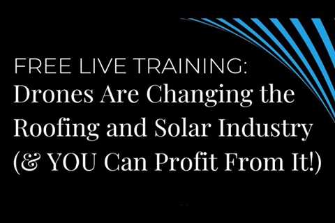 Free Live Training: Drones Are Changing the Roofing and Solar Industry (& YOU Can Profit From It!)