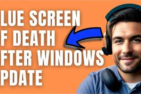How To Fix Windows 10 Blue Screen Of Death After Windows Update