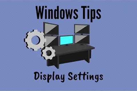 Windows Tips: Display Settings