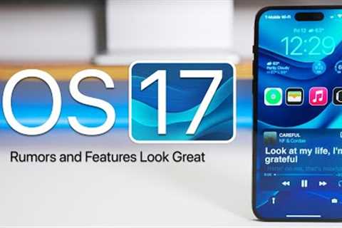 iOS 17 Rumors and Features Look Great