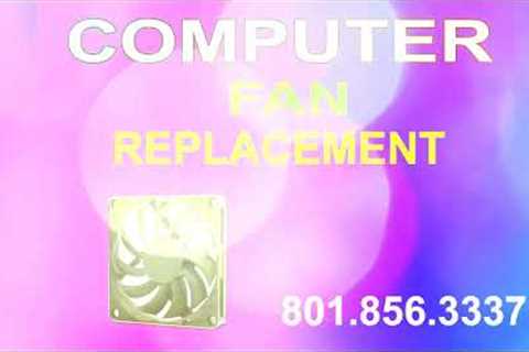COMPUTER REPAIR SERVICE near DRAPER UTAH LAPTOP FAN REPLACEMENT SERVICE