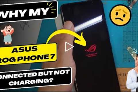 Why is my ASUS Rog Phone 7 connected but not charging - ASUS charging port replacement