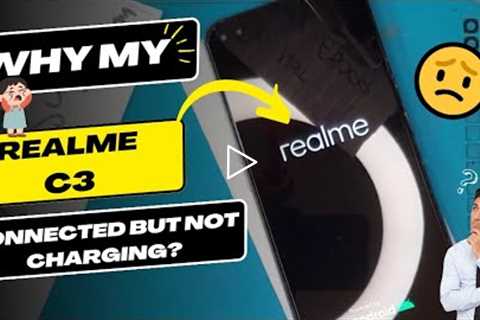 Why is my Realme C3 connected but not charging - Realme charging port replacement