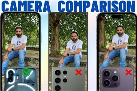 Nothing Phone 2 vs iPhone 14 Pro Max vs Samsung Galaxy S23 Ultra Camera Test