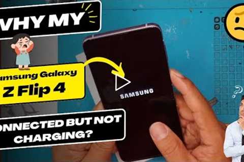 Why is my Samsung Galaxy Z Flip 4 connected but not charging - Samsung charging port replacement