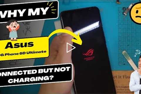 Why is my Asus ROG Phone 6D Ultimate connected but not charging - Asus charging port replacement