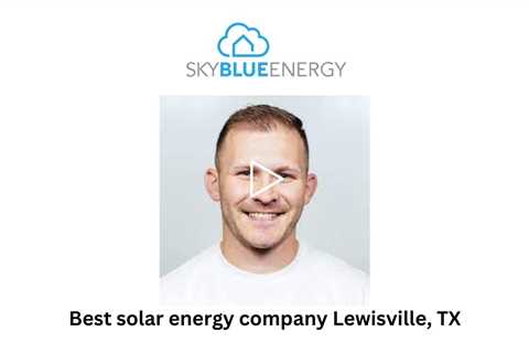 Best solar energy company Lewisville, TX - Sky Blue Energy - Solar Installers