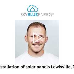 Installation of solar panels Lewisville, TX - Sky Blue Energy - Solar Installers