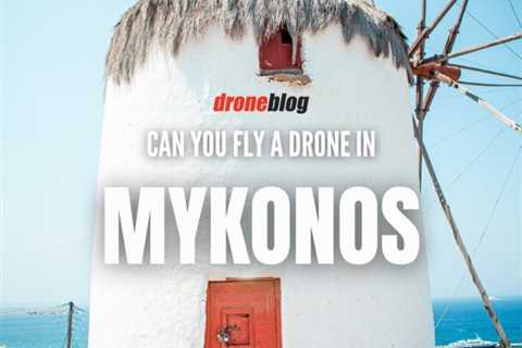 Can You Fly a Drone in Mykonos?