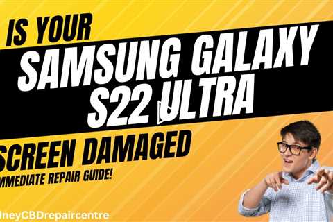 Is your Samsung Galaxy S22 Ultra screen damaged? Immediate repair guide!