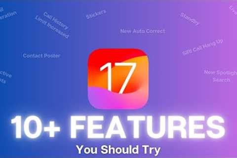 iOS 17 Features 🔥 10+ Features You Should Try