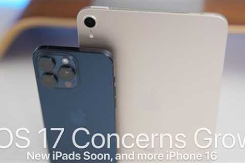 iOS 17 Concerns Grow, New iPads Soon and iPhone 16