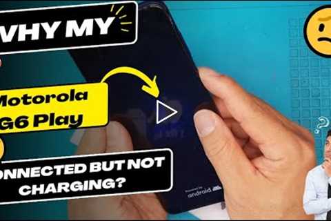 Why is my Motorola G6 Play connected but not charging - Motorola charging port replacement