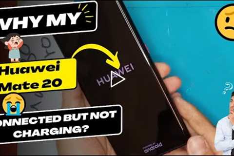 Why is my Huawei Mate 20 connected but not charging - Huawei charging port replacement