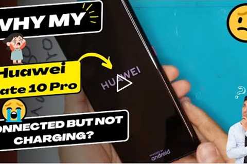 Why is my Huawei Mate 10 Pro connected but not charging - Huawei charging port replacement