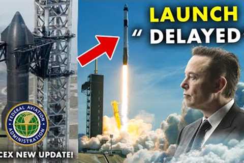 Launch Delayed! FAA Granted Musk''s a license to launch SpaceX Starship OFT-2!