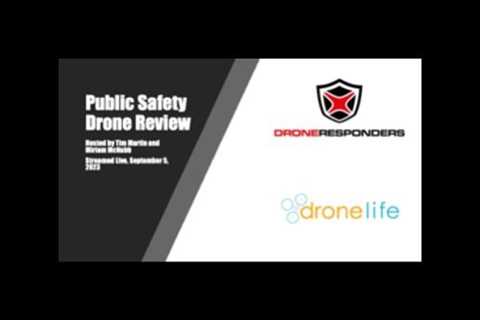 Public Safety Drone Review: Regulations, Drone Prepared, and More