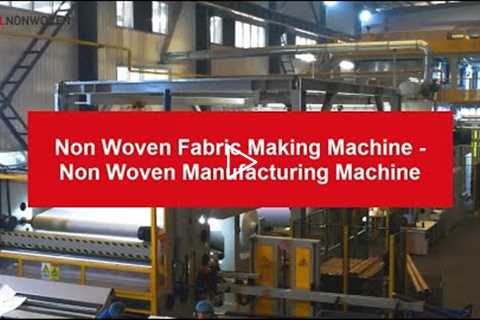 Non Woven Fabric Making Machine - Non Woven Manufacturing Machine