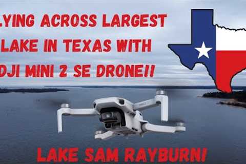 Flying Drone across the biggest lake in Texas with my DJI MINI 2 SE -Lake Sam Rayburn