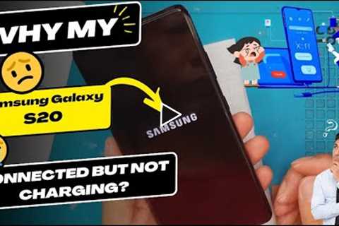 Why is my Samsung Galaxy S20 connected but not charging - Samsung Galaxy charging port replacement