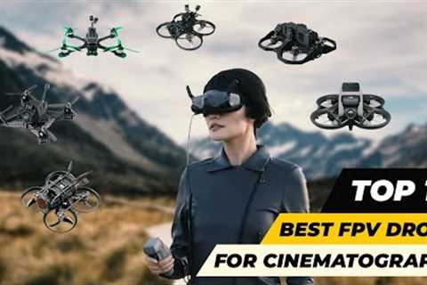 Top 10 - Best FPV Drone for Cinematography in 2024