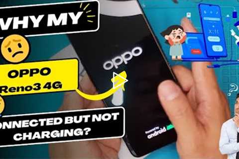 Why is my OPPO Reno3 4G connected but not charging - OPPO Charging port replacement