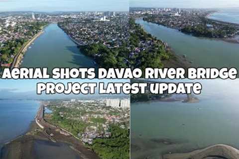 DAVAO RIVER BRIDGE PROJECT LATEST UPDATE DAVAO CITY/AERIAL VIEW.