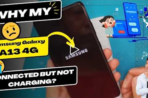 Why is my Samsung Galaxy A13 4G connected but not charging - Samsung charging port replacement